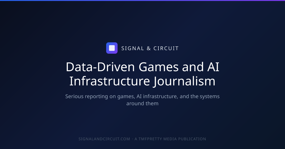 Signal & Circuit - Data-Driven Games and AI Infrastructure Journalism